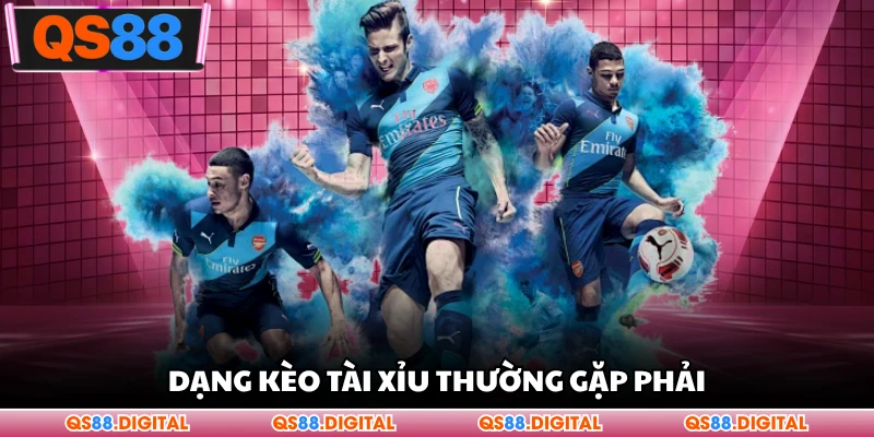 Dạng kèo tài xỉu thường gặp phải