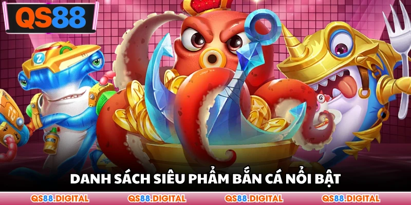 Danh sách siêu phẩm bắn cá nổi bật