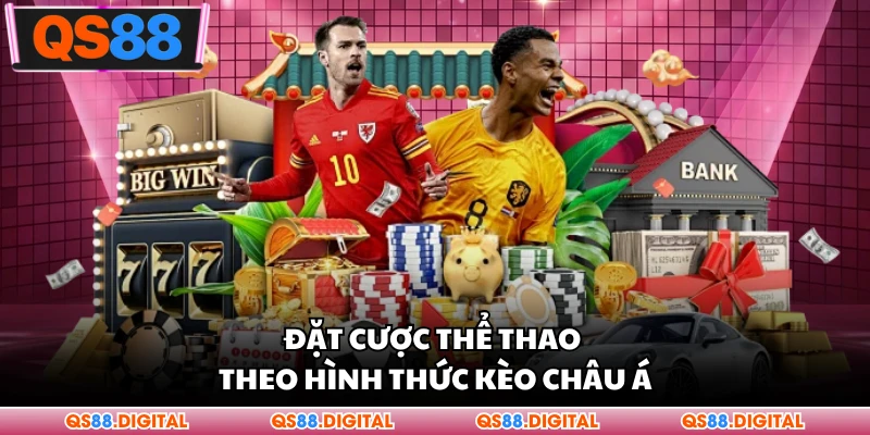 Đặt cược thể thao theo hình thức kèo châu Á