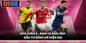 Kèo Châu Á - Định Vị Bản Lĩnh Đầu Tư Bóng Đá Hiện Đại