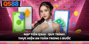 Nạp Tiền QS88 - Quy Trình Thực Hiện An Toàn Trong 5 Bước