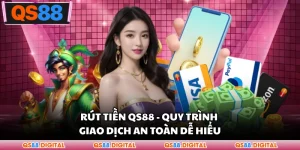 Rút Tiền QS88 - Quy Trình Giao Dịch An Toàn Dễ Hiểu
