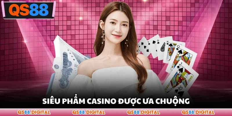 Siêu phẩm casino được ưa chuộng